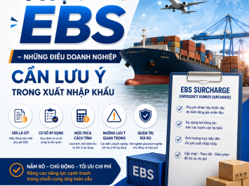 PHỤ PHÍ EBS – NHỮNG ĐIỀU DOANH NGHIỆP CẦN LƯU Ý TRONG XUẤT NHẬP KHẨU